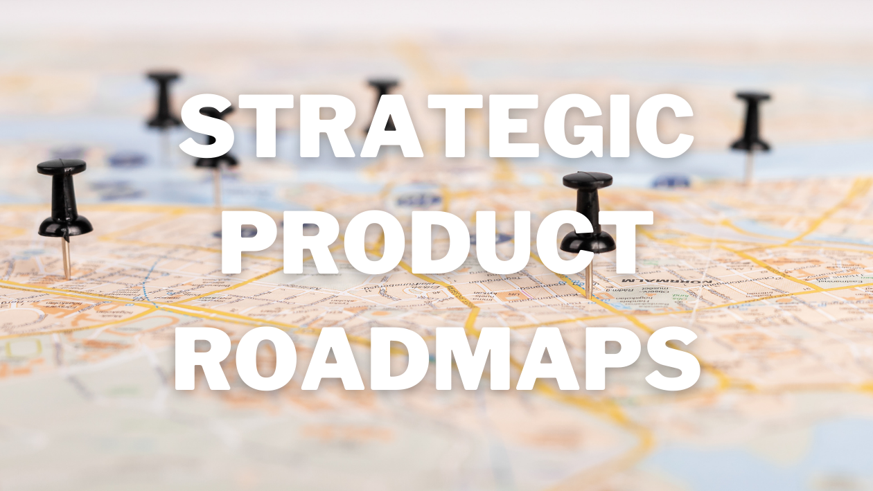 How to create a strategic product roadmap